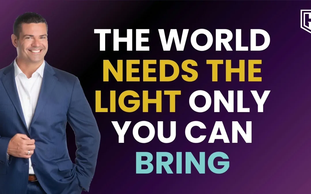 The World Needs the Light Only You Can Bring